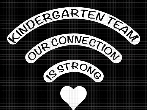 Kindergarten team, kindergarten team svg, our connection is strong svg, kindergarten wifi svg, back to school svg,first day of school svg, png, eps, dxf file t shirt vector art