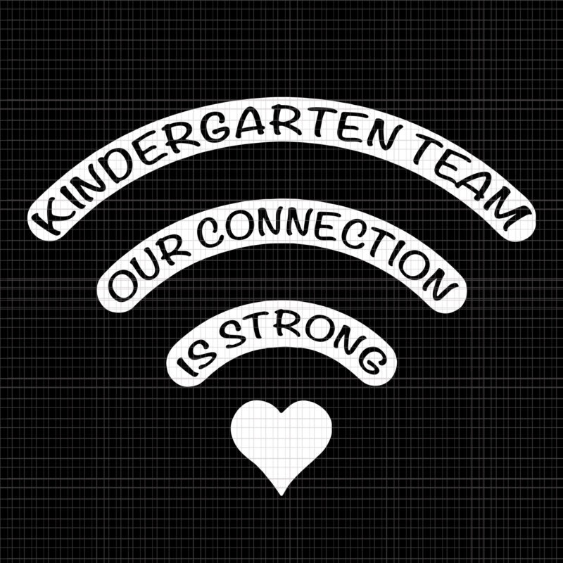 Kindergarten Team Kindergarten Team Svg Our Connection Is Strong Svg Kindergarten Wifi Svg Back To School Svg First Day Of School Svg Png Eps Dxf File Buy T Shirt Designs