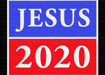 Jesus 2020 SVG, Jesus 2020 PNG, Jesus 2020 VECTOR, Jesus 2020 , Jesus 2020 Election Sign Patriotic Christian