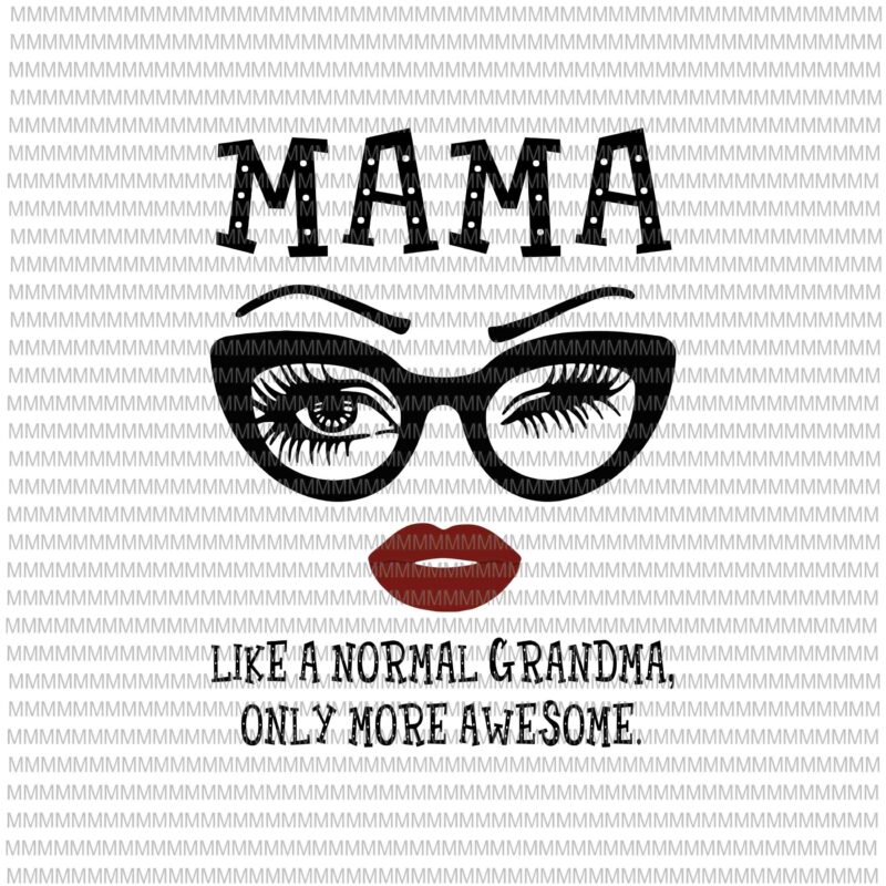 Mama like a normal grandma, only more awesome svg, glasses face svg, funny quote svg, png, dxf, eps, ai files