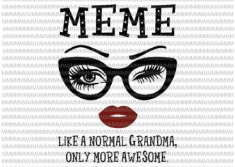 Meme like a normal grandma, only more awesome svg, glasses face svg, funny quote svg, png, dxf, eps, ai files