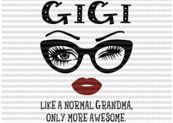 Gigi like a normal grandma, only more awesome svg, glasses face svg, funny quote svg, png, dxf, eps, ai files t shirt design template
