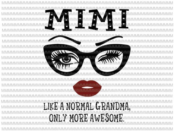 Mimi like a normal grandma, only more awesome svg, glasses face svg, funny quote svg, png, dxf, eps, ai files t shirt designs for sale