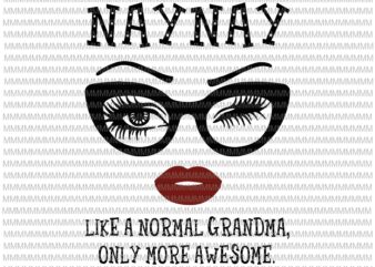 Naynay like a normal grandma, only more awesome svg, glasses face svg, funny quote svg, png, dxf, eps, ai files