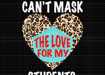 Can’t mask the love for my students, Can’t mask the love for my students svg, Quarantine Teacher, back to school svg, Happy First Day Of School t shirt vector file
