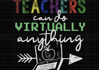 Teachers Can Do Virtually Anything svg, Teachers Can Do Virtually Anything, Teachers Can Do Virtually Anything png, teachers svg, teacher png, eps, dxf, ai file t shirt designs for sale