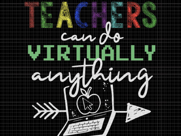 Teachers can do virtually anything svg, teachers can do virtually anything, teachers can do virtually anything png, teachers svg, teacher png, eps, dxf, ai file t shirt designs for sale