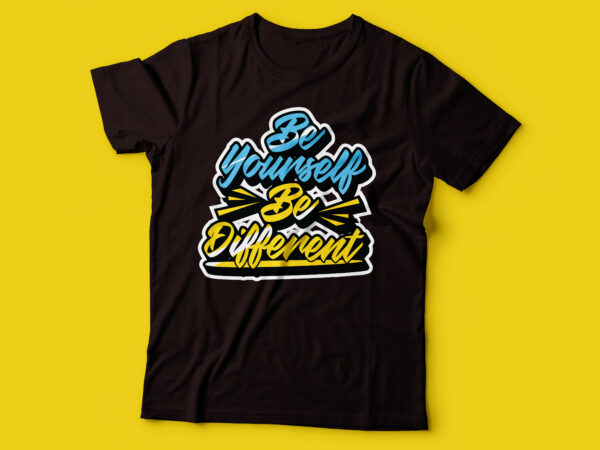 Be yourself be different tshirt design