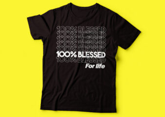 100% blessed for life tshirt design | repetitive tshirt design