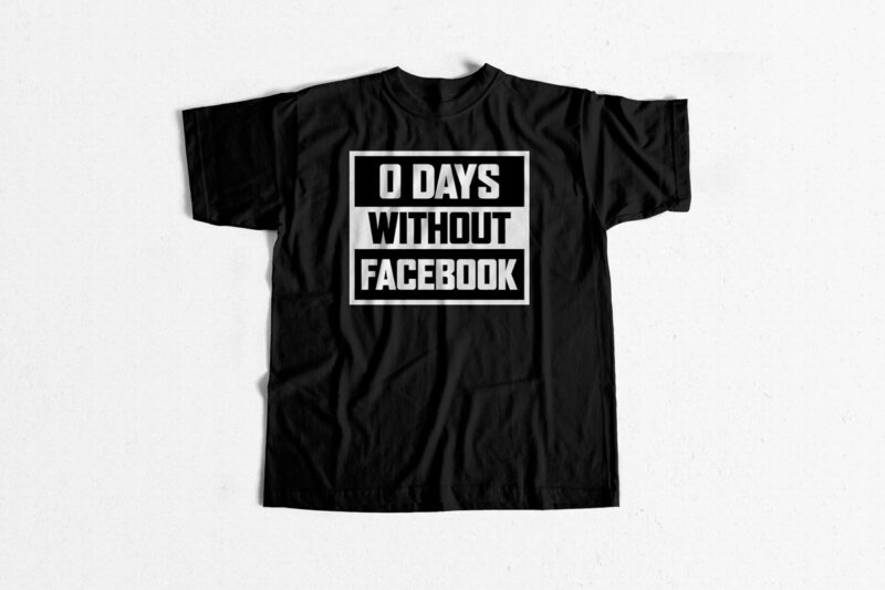 0 Days Without Facebook – Social media t shirt design for sale