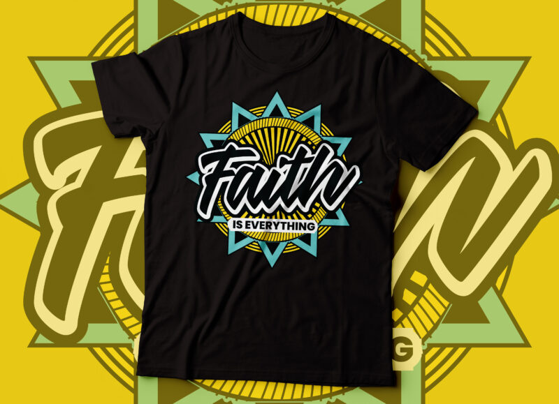 faith is everything , Christian faith Typography tshirt for print | faith design