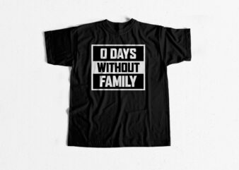0 Days without Family – T shirt design for sale – typography