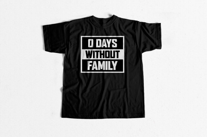 0 Days without Family – T shirt design for sale – typography