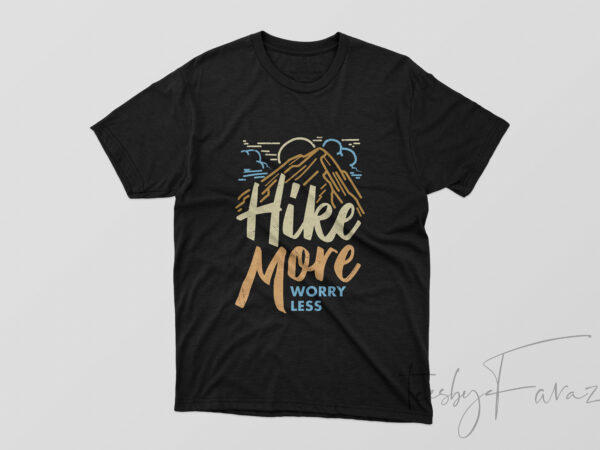 Hike more worry less, t shirt design for sale
