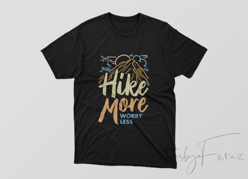 Hike more worry less, T Shirt design for sale