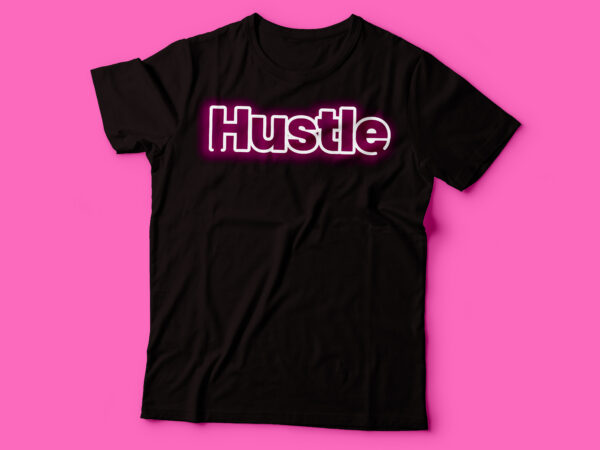 Hustle neon effect tshirt design | glowing hustle text