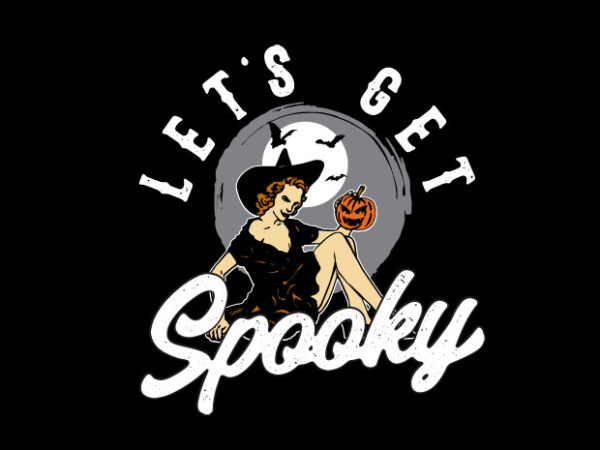 Lets get spooky t shirt vector graphic