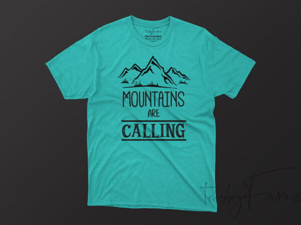 Mountains are calling, tshirt design for sale | travellers love, ready to print