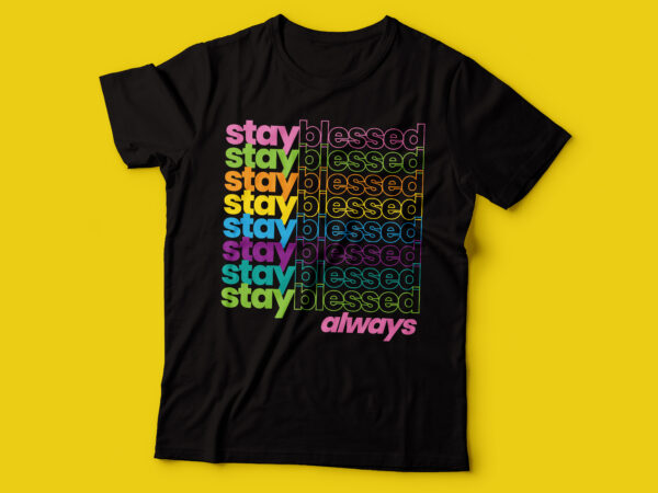 Stay blessed always colorful repetitive design