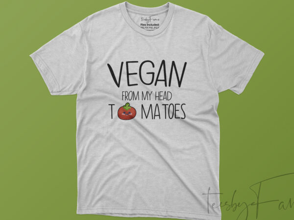 Vegan from my head to ma toes (tomatoes) t shirt vector art