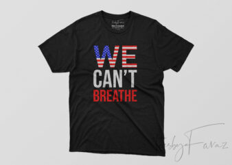We Can’t Breathe | Black Live Matter T shirt Design | Print Ready