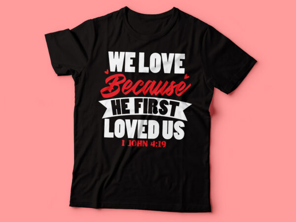 We love because he first loved us 1 john 4:19 | bible quote | christian tshirt design