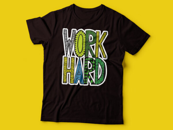 Work hard t-shirt work hard design