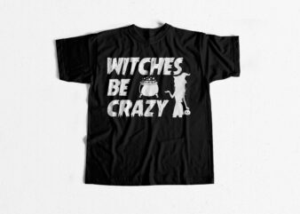 witches be crazy – Halloween T shirt design