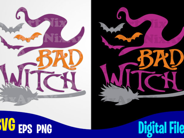 Bad witch, happy halloween, halloween, halloween svg, funny halloween design svg eps, png files for cutting machines and print t shirt designs for sale t-shirt design png