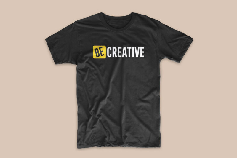 Be creative t-shirt design slogan, creative short slogan t shirt designs, trendy, stylish, unique and simple t-shirts designs