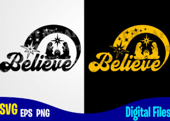 Believe, Believe svg, Christmas, Christmas svg, Nativity Scene, Funny Christmas design svg eps, png files for cutting machines and print t shirt designs for sale t-shirt design png