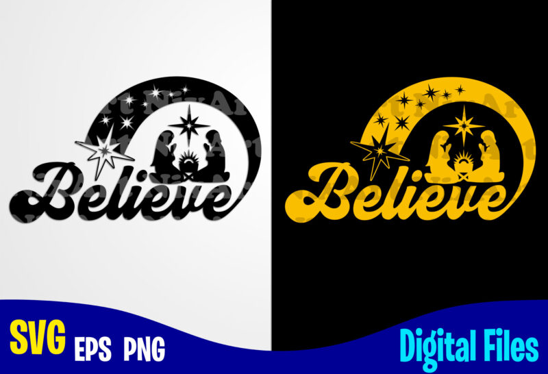 Download Believe Believe Svg Christmas Christmas Svg Nativity Scene Funny Christmas Design Svg Eps Png Files For Cutting Machines And Print T Shirt Designs For Sale T Shirt Design Png Buy T Shirt Designs