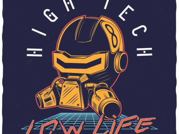 High tech low life. editable t-shirt design.