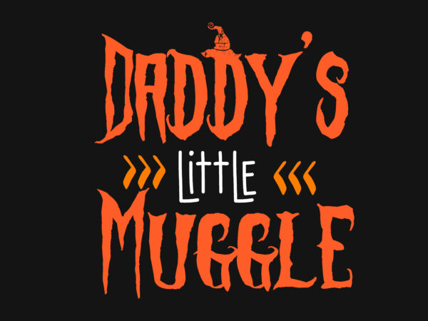 Daddy’s Little Muggle t shirt vector illustration Daddy’s Little Muggle t shirt vector illustration
