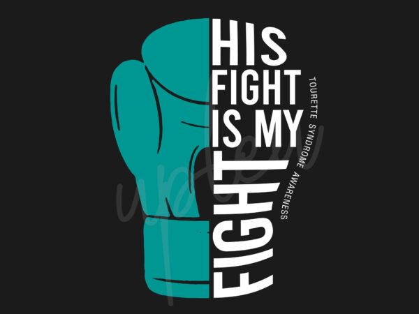 His fight is my fight for tourette syndrome cancer svg, tourette syndrome awareness svg, teal ribbon svg, fight cancer svg, awareness tshirt svg, digital files