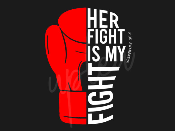 Her fight is my fight for aids svg, aids awareness svg, red ribbon svg, fight cancer svg, awareness tshirt svg, digital files