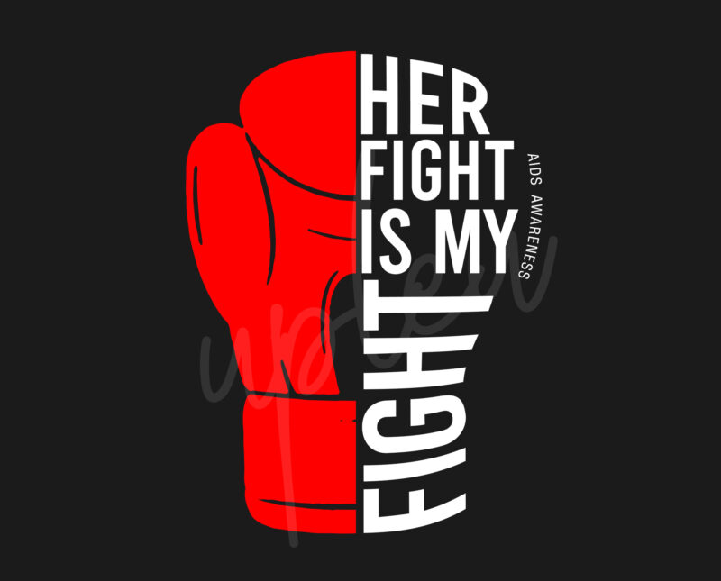 Her Fight Is My Fight For AIDS SVG, AIDS Awareness SVG, Red Ribbon SVG, Fight Cancer SVG, Awareness Tshirt svg, Digital Files