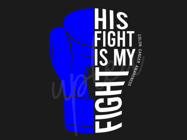His fight is my fight for colon cancer svg, colon cancer awareness svg, dark blue ribbon svg, fight cancer svg, awareness tshirt svg, digital files