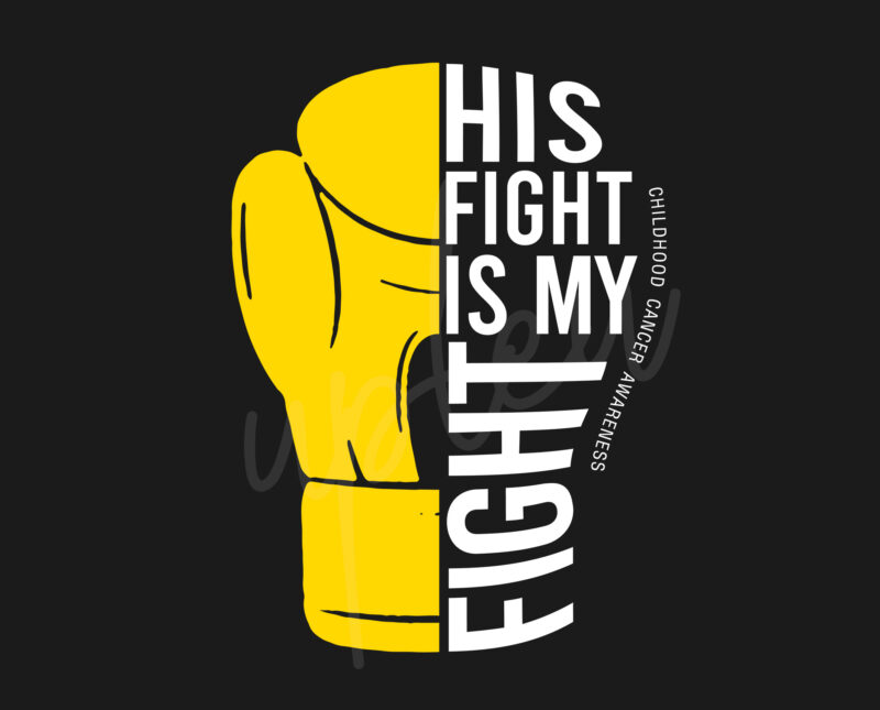 His Fight Is My Fight For Childhood Cancer Awareness SVG, Childhood Cancer Awareness SVG, Gold Ribbon SVG, Fight Cancer svg, Awareness Tshirt svg, Digital Files