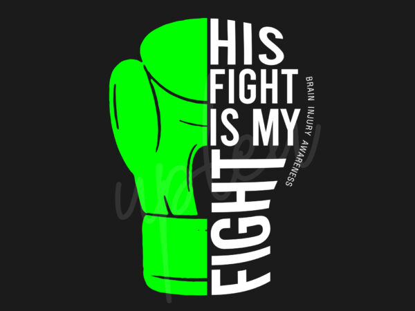 His fight is my fight for brain injury svg, brain injury awareness svg, green ribbon svg, fight cancer svg, awareness tshirt svg, digital files