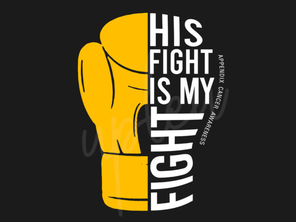 His fight is my fight for appendix cancer svg, appendix awareness svg, amber ribbon svg, fight cancer svg, awareness tshirt svg, digital files