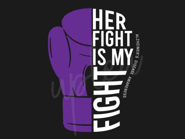 Her fight is my fight for alzheimer’s disease svg, alzheimer’s disease awareness svg, purple ribbon svg, fight cancer svg, awareness tshirt svg, digital files