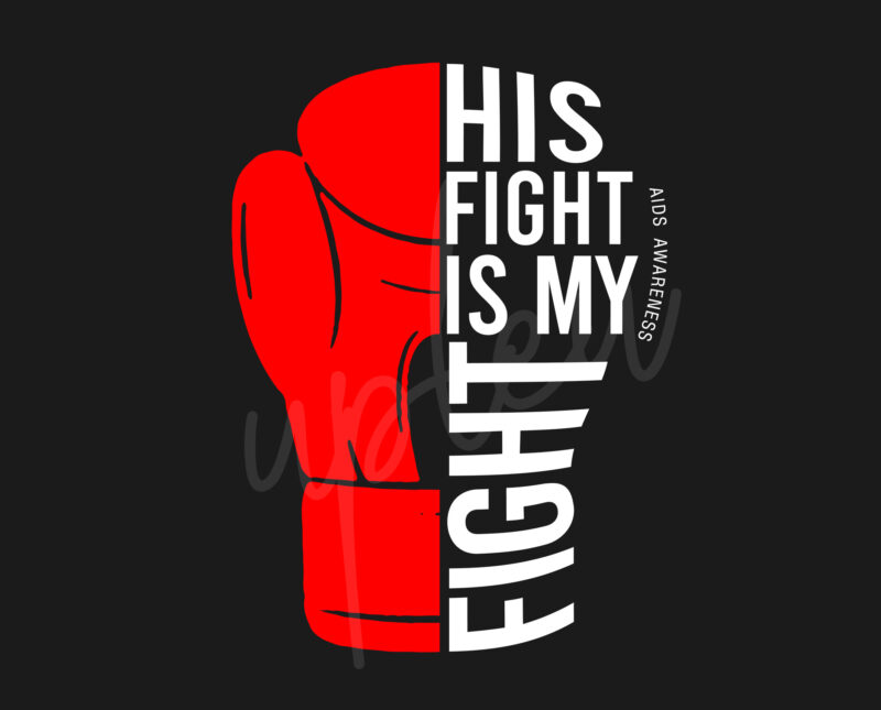 His Fight Is My Fight For AIDS SVG, Aids Awareness SVG, Red Ribbon SVG, Fight Cancer svg, Awareness Tshirt svg, Digital Files