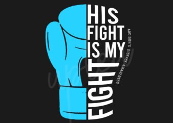 His Fight Is My Fight For Addison’s Disease SVG, Addison’s Disease Awareness SVG, Light Blue Ribbon SVG, Fight Cancer svg, Awareness Tshirt svg, Digital Files