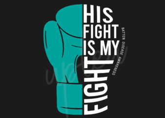 His Fight Is My Fight For Batten Disease SVG, Batten Disease Awareness SVG, Teal Green Ribbon SVG, Fight Cancer svg, Awareness Tshirt svg, Digital Files