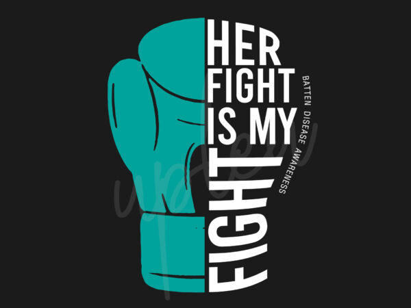 Her fight is my fight for batten disease svg, batten disease awareness svg, teal green ribbon svg, fight cancer svg, awareness tshirt svg, digital files