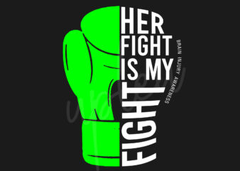 Her Fight Is My Fight For Brain Injury SVG, Brain Injury Awareness SVG, Green Ribbon SVG, Fight Cancer SVG, Awareness Tshirt svg, Digital Files