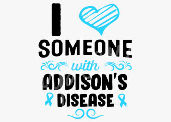 I Love Someone With Addison’s Disease SVG, Addison’s Disease Awareness SVG, Light Blue Ribbon SVG, Fight Cancer svg, Awareness Tshirt svg, Digital Files