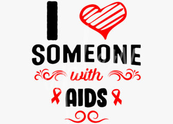 I Love Someone With AIDS SVG, Aids Awareness SVG,Red Ribbon SVG, Fight Cancer svg, Awareness Tshirt svg, Digital Files