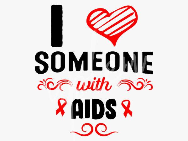I love someone with aids svg, aids awareness svg,red ribbon svg, fight cancer svg, awareness tshirt svg, digital files